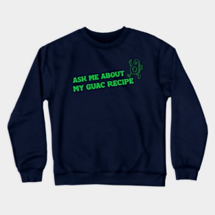 Ask me about my guac recipe Crewneck Sweatshirt